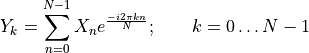 Y_{k} = \sum_{n = 0}^{N - 1}{X_{n}e^{\frac{- i2\pi kn}{N}};\ \ \ \ \ \ k = 0\ldots N - 1}