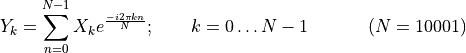 Y_{k} = \sum_{n = 0}^{N - 1}{X_{k}e^{\frac{- i2\pi kn}{N}};\ \ \ \ \ \ k = 0\ldots N - 1}\ \ \ \ \ \ \ \ \ \ (N = 10001)