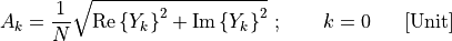 A_{k} = \frac{1}{N}\sqrt{\text{Re}\left\{ Y_{k} \right\}^{2} + \text{Im}\left\{ Y_{k} \right\}^{2}}\ ;\ \ \ \ \ \ k = 0\ \ \ \ \ \lbrack\text{Unit}\rbrack