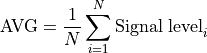 \text{AVG} = \frac{1}{N}\sum_{i = 1}^{N}{\text{Signal level}_{i}}