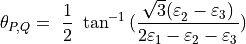 \theta_{P,Q} = \ \frac{1}{2}\ \tan^{- 1}{(\frac{\sqrt{3}{(\varepsilon}_{2} - \varepsilon_{3})}{{2\varepsilon}_{1} - \varepsilon_{2} - \varepsilon_{3}})}