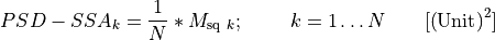 {PSD - SSA}_{k} = \frac{1}{N}*M_{\text{sq}\ k};\ \ \ \ \ \ \ k = 1\ldots N\ \ \ \ \ \ \lbrack\left( \text{Unit} \right)^{2}\rbrack