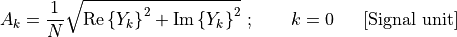 A_{k} = \frac{1}{N}\sqrt{\text{Re}\left\{ Y_{k} \right\}^{2} + \text{Im}\left\{ Y_{k} \right\}^{2}}\ ;\ \ \ \ \ \ k = 0\ \ \ \ \ \lbrack\text{Signal\ unit}\rbrack