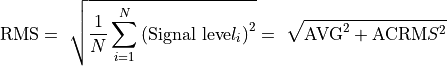 \text{RMS} = \ \sqrt{\frac{1}{N}\sum_{i = 1}^{N}\left( \text{Signal leve}l_{i} \right)^{2}} = \ \sqrt{\text{AVG}^{2} + \text{ACRM}S^{2}}