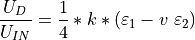 \frac{U_{D}}{U_{IN}}=\frac{1}{4}*k*\left(\varepsilon_{1}-v\text{ }\varepsilon_{2}\right)