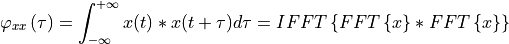 \varphi_{xx}\left( \tau \right) = \int_{-\infty}^{+\infty}x(t)*x(t+\tau)d\tau=IFFT\left\{ FFT\left\{x  \right\} * FFT\left\{ x \right\}\right\}