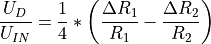 \frac{U_{D}}{U_{IN}}=\frac{1}{4}*\left(\frac{\Delta R_{1}}{R_{1}}-\frac{\Delta R_{2}}{R_{2}}\right)