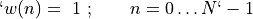 `w(n) = \ 1\ ;\ \ \ \ \ \ n = 0\ldots N` -1