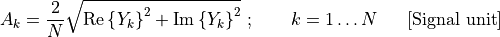 A_{k} = \frac{2}{N}\sqrt{\text{Re}\left\{ Y_{k} \right\}^{2} + \text{Im}\left\{ Y_{k} \right\}^{2}}\ ;\ \ \ \ \ \ k = 1\ldots N\ \ \ \ \ \lbrack\text{Signal\ unit}\rbrack