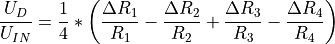 \frac{U_{D}}{U_{IN}}=\frac{1}{4}*\left(\frac{\Delta R_{1}}{R_{1}}-\frac{\Delta R_{2}}{R_{2}}+\frac{\Delta R_{3}}{R_{3}}-\frac{\Delta R_{4}}{R_{4}}\right)