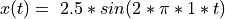 x(t) = \ 2.5*sin(2*\pi*1*t)