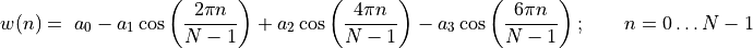 w(n) = \ a_{0} - a_{1}\cos\left( \frac{2\pi n}{N - 1} \right) + a_{2}\cos\left( \frac{4\pi n}{N - 1} \right) - a_{3}\cos\left( \frac{6\pi n}{N - 1} \right);\ \ \ \ \ \ n = 0\ldots N - 1