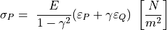 \sigma_{P} = \ \frac{E}{1 - \gamma^{2}}(\varepsilon_{P} + \gamma\varepsilon_{Q})\ \left\lbrack \frac{N}{m^{2}} \right\rbrack