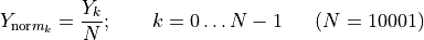 Y_{\text{nor}m_{k}} = \frac{Y_{k}}{N};\ \ \ \ \ \ k = 0\ldots N - 1\ \ \ \ \ (N = 10001)