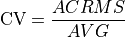 \text{CV} = \frac{ACRMS}{AVG}