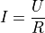 I = \frac{U}{R}