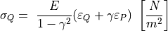 \sigma_{Q} = \ \frac{E}{1 - \gamma^{2}}(\varepsilon_{Q} + \gamma\varepsilon_{P})\ \left\lbrack \frac{N}{m^{2}} \right\rbrack