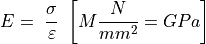 E = \ \frac{\sigma}{\varepsilon}\ \left\lbrack M\frac{N}{mm^{2}} = GPa \right\rbrack