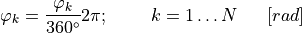 \varphi_{k} = \frac{\varphi_{k}}{360{^\circ}}2\pi;\ \ \ \ \ \ \ k = 1\ldots N\ \ \ \ \ \lbrack rad\rbrack