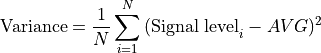 \text{Variance} = \frac{1}{N}\sum_{i = 1}^{N}{\text{(Signal level}_{i} - AVG)^2}