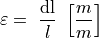 \varepsilon = \ \frac{\text{dl}}{l}\ \left\lbrack \frac{µm}{m} \right\rbrack
