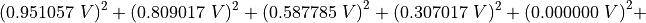 {(0.951057\ V)^{2} + (0.809017\ V)^{2} + ({0.587785\ V)}^{2} + (0.307017\ V)^{2} + {(0.000000\ V)}^{2} +}