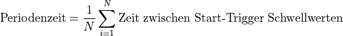 \text{Periodenzeit} = \frac{1}{N}\sum_{i = 1}^{N}\text{Zeit zwischen Start-Trigger Schwellwerten}
