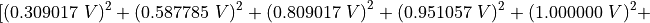 {\lbrack(0.309017\ V)^{2} + (0.587785\ V)^{2} + ({0.809017\ V)}^{2} + (0.951057\ V)^{2} + (1.000000\ V)^{2} + }