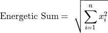 \text{Energetic}\ \text{Sum} = \ \sqrt{\sum_{i = 1}^{n}x_{i}^{2}}