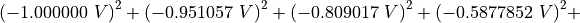 {( - {1.000000\ V)}^{2} + ( - {0.951057\ V)}^{2} + ( - {0.809017\ V)}^{2} + ( - {0.5877852\ V)}^{2} +}
