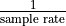 \frac{1}{\text{sample\ rate}}