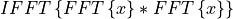 IFFT\left\{ FFT\left\{x \right\} * FFT\left\{ x \right\}\right\}
