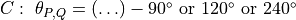 C:\ \theta_{P,Q} = (\ldots) - 90{^\circ}\ \text{or}\ 120{^\circ}\ \text{or}\ 240{^\circ}