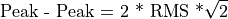 \text{Peak - Peak = 2 * RMS *} {\sqrt{ 2 }}