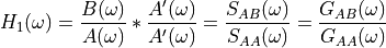 H_1(\omega) =
\frac{B(\omega)}{A(\omega)}
*
\frac{A'(\omega)}{A'(\omega)}
=
\frac{S_{AB}(\omega)}{S_{AA}(\omega)}
=
\frac{G_{AB}(\omega)}{G_{AA}(\omega)}