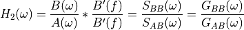 H_2(\omega) =
\frac{B(\omega)}{A(\omega)}
*
\frac{B'(f)}{B'(f)}
=
\frac{S_{BB}(\omega)}{S_{AB}(\omega)}
=
\frac{G_{BB}(\omega)}{G_{AB}(\omega)}