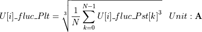 \begin{aligned}
U[i]\_fluc\_Plt &= \sqrt[3]{\frac{1}{N} \sum_{k=0}^{N-1}{U[i]\_fluc\_Pst[k]}^3} & Unit: \textbf{A}
\end{aligned}