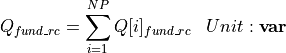 \begin{aligned}
Q_{fund\_rc} &= \sum_{i=1}^{NP} Q[i]_{fund\_rc}  & Unit: \mathbf{var}
\end{aligned}