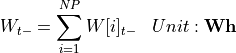 \begin{aligned}
W_{t-} &= \sum_{i=1}^{NP}  W[i]_{t-} & Unit: \mathbf{Wh}
\end{aligned}