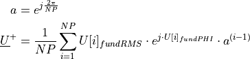 \begin{aligned}
    a &=  e^{j \frac{2 \pi}{NP}}  \\
    \underline{U}^+ &= \frac{1}{NP} \sum_{i=1}^{NP} U[i]_{fundRMS} \cdot e^{j \cdot U[i]_{fundPHI}} \cdot a^{(i-1)}
\end{aligned}