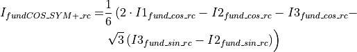 \begin{aligned}
I_{fundCOS\_SYM+\_rc} = & \frac{1}{6} \left( 2 \cdot I1_{fund\_cos\_rc} - I2_{fund\_cos\_rc} - I3_{fund\_cos\_rc} - \right. \nonumber \\
& \left. \sqrt{3} \left(I3_{fund\_sin\_rc} - I2_{fund\_sin\_rc} \right) \right)
\end{aligned}