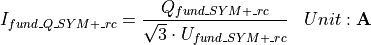 \begin{aligned}
I_{fund\_Q\_SYM+\_rc} &= \frac{Q_{fund\_SYM+\_rc}}{\sqrt{3} \cdot U_{fund\_SYM+\_rc}} & Unit: \mathbf{A}
\end{aligned}