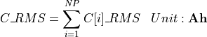\begin{aligned}
C\_{RMS} &= \sum_{i=1}^{NP} C[i]\_{RMS} & Unit: \mathbf{Ah}
\end{aligned}