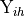 \mathrm{Y}_{ih}