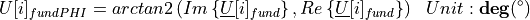 \begin{aligned}
U[i]_{fundPHI} &=  arctan2 \left( Im\left\lbrace \underline{U}[i]_{fund} \right\rbrace , Re \left\lbrace  \underline{U}[i]_{fund}\right\rbrace \right) & Unit: \mathbf{deg} (^\circ)
\end{aligned}
