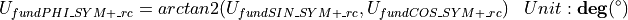 \begin{aligned}
U_{fundPHI\_SYM+\_rc} & = arctan2(U_{fundSIN\_SYM+\_rc} , U_{fundCOS\_SYM+\_rc}) & Unit: \mathbf{deg}(^\circ)
\end{aligned}