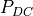 P_{DC}