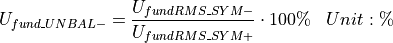 \begin{aligned}
U_{fund\_UNBAL-} &= \frac{U_{fundRMS\_SYM-}}{U_{fundRMS\_SYM+}} \cdot 100\% & Unit: \mathbf{\%}
\end{aligned}