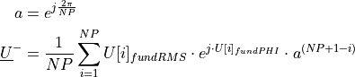 \begin{aligned}
    a &=  e^{j \frac{2 \pi}{NP}}  \\
    \underline{U}^- &=\frac{1}{NP} \sum_{i=1}^{NP} U[i]_{fundRMS} \cdot e^{j \cdot U[i]_{fundPHI}} \cdot a^{(NP+1-i)}
\end{aligned}