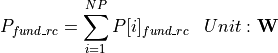 \begin{aligned}
P_{fund\_rc} &= \sum_{i=1}^{NP} P[i]_{fund\_rc} & Unit: \mathbf{W}
\end{aligned}